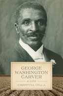 George Washington Carver : a life / Christina Vella.