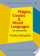 Pidgins, Creoles and mixed languages : an introduction / Viveka Velupillai, Justus Liebig University Giessen.