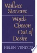 Wallace Stevens : words chosen out of desire /