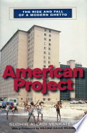 American project : the rise and fall of a modern ghetto /