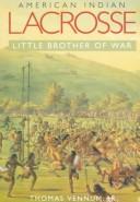 American Indian lacrosse : little brother of war / Thomas Vennum.