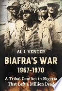 Biafra's War, 1967-1970 : a tribal conflict in Nigeria that left a million dead /