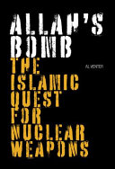 Allah's bomb : the Islamic quest for nuclear weapons / Al J. Venter.