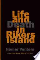 Life and death in Rikers Island / Homer Venters, former Chief Medical Officer of NYC jails.