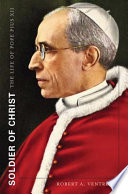 Soldier of Christ : the life of Pope Pius XII /