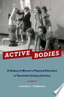 Active bodies : a history of women's physical education in twentieth-century America / Martha H. Verbrugge.