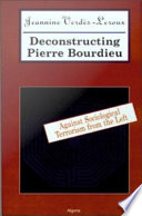 Deconstructing Pierre Bourdieu : against sociological terrorism from the left /