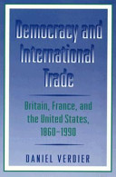 Democracy and international trade : Britain, France, and the United States, 1860-1990 / Daniel Verdier.