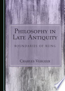 Philosophy in late antiquity : boundaries of being / by Charles Vergeer.