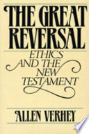 The great reversal : ethics and the New Testament / Allen Verhey.