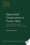 Experiential constructions in Yucatec Maya : a typologically based analysis of a functional domain in a Mayan language /