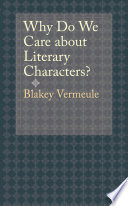 Why do we care about literary characters? / Blakey Vermeule.