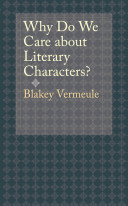 Why do we care about literary characters? / Blakey Vermeule.