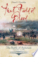 That field of blood : the Battle of Antietam, September 17, 1862 /
