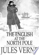 The English at the North Pole : part one of the adventures of Captain Hatteras /