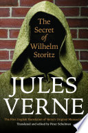 The secret of Wilhelm Storitz : the first English translation of Verne's original manuscript / Jules Verne ; translated and edited by Peter Schulman.