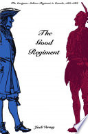 The good regiment : the Carignan-Salières Régiment in Canada, 1665-1668 / Jack Verney.