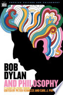 Bob Dylan and philosophy : it's alright, ma (I'm Only Thinking) /