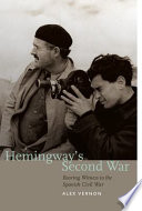 Hemingway's second war : bearing witness to the Spanish Civil War /