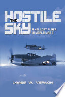 The Hostile Sky : a Hellcat Flyer in World War II.