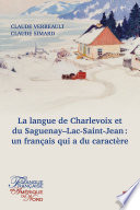 La langue de Charlevoix et du Saguenay-Lac-Saint-Jean : un français qui a du caractère / Claude Verreault, Claude Simard.