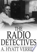 The radio detectives / A. Hyatt Verrill.