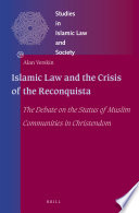 Islamic law and the crisis of the Reconquista : the debate on the status of Muslim communities in Christendom / by Alan Verskin.