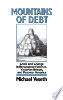 Mountains of debt : crisis and change in Renaissance Florence, Victorian Britain, and postwar America / Michael Veseth.
