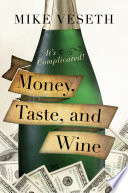 Money, taste, and wine : it's complicated! / Mike Veseth.