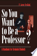 So you want to be a professor? : a handbook for graduate students /