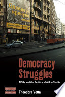 Democracy struggles : NGOs and the politics of aid in Serbia /