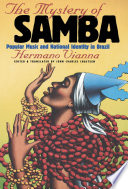The mystery of samba : popular music & national identity in Brazil / Hermano Vianna ; edited and translated by John Charles Chasteen.
