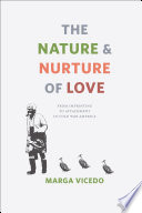 The nature and nurture of love : from imprinting to attachment in Cold War America /