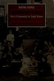 Independent women : work and community for single women, 1850-1920 / Martha Vicinus.