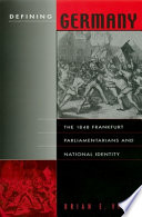Defining Germany : the 1848 Frankfurt parliamentarians and national identity /