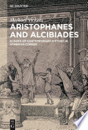 Aristophanes and Alcibiades : echoes of contemporary history in Athenian comedy /