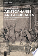 Aristophanes and Alcibiades : echoes of contemporary history in Athenian comedy / Michael Vickers.