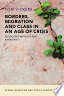 Borders, migration and class in an age of crisis : producing workers and immigrants / Tom Vickers.