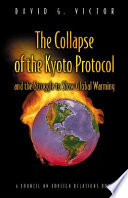 The collapse of the Kyoto Protocol and the struggle to slow global warming / David G. Victor.