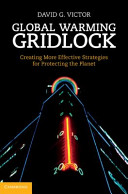 Global warming gridlock : creating more effective strategies for protecting the planet /