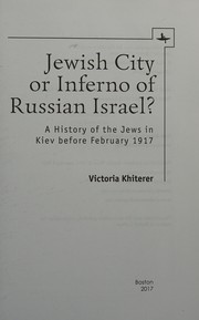 Jewish City or Inferno of Russian Israel? A History of the Jews in Kiev Before February 1917.