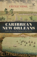 Caribbean New Orleans : empire, race, and the making of a slave society / Cécile Vidal.