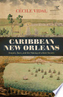 Caribbean New Orleans : empire, race, and the making of a slave society /