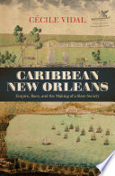 Caribbean New Orleans : empire, race, and the making of a slave society / Cécile Vidal.