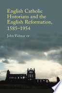 English Catholic historians and the English reformation, 1585-1954 /