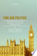 Time and politics : Parliament and the culture of modernity in nineteenth-century Britain and the British world /