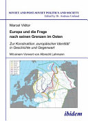 Europa und die Frage nach seinen Grenzen im Osten : zur Konstruktion 'europaischer Identitat' in Geschichte und Gegenwart /