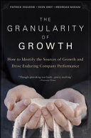 The granularity of growth : how to identify the sources of growth and drive enduring company performance /