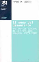 El mono del desencanto : una crítica cultural de la transición española, 1973-1993 / por Teresa M. Vilarós.