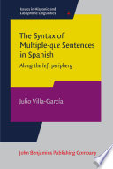 The syntax of multiple -que sentences in Spanish : along the left periphery /